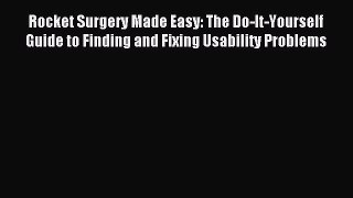 Read Rocket Surgery Made Easy: The Do-It-Yourself Guide to Finding and Fixing Usability Problems