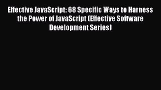 Read Effective JavaScript: 68 Specific Ways to Harness the Power of JavaScript (Effective Software