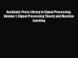 Read Academic Press Library in Signal Processing Volume 1: Signal Processing Theory and Machine