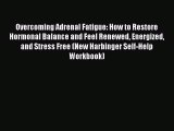 Read Overcoming Adrenal Fatigue: How to Restore Hormonal Balance and Feel Renewed Energized