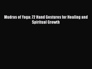 [PDF] Mudras of Yoga: 72 Hand Gestures for Healing and Spiritual Growth [Download] Full Ebook