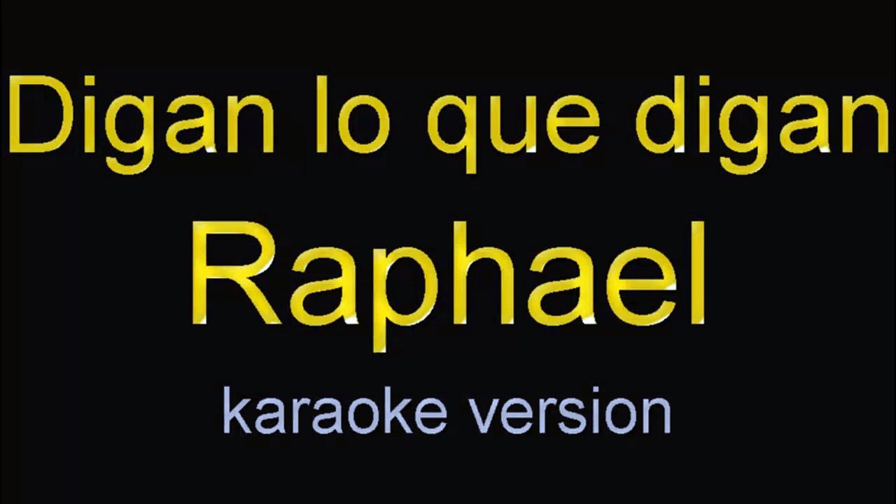 digan lo que digan - raphael - karaoke - letra