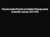 [PDF Télécharger] Passion arabe/Passion en Kabylie/Paysage avant la bataille: Journal 2011-2013