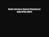 Read Radio Interface System Planning for GSM/GPRS/UMTS PDF Free