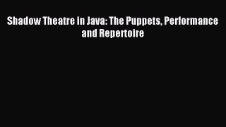 Read Shadow Theatre in Java: The Puppets Performance and Repertoire PDF Free