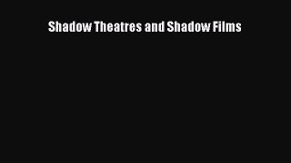 Read Shadow Theatres and Shadow Films Ebook Free
