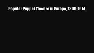 Download Popular Puppet Theatre in Europe 1800-1914 PDF Online