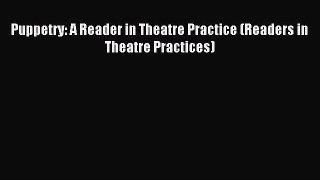 Read Puppetry: A Reader in Theatre Practice (Readers in Theatre Practices) PDF Online