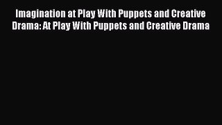 Read Imagination at Play With Puppets and Creative Drama: At Play With Puppets and Creative
