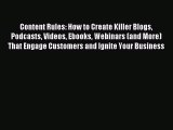Read Content Rules: How to Create Killer Blogs Podcasts Videos Ebooks Webinars (and More) That
