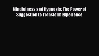 [PDF] Mindfulness and Hypnosis: The Power of Suggestion to Transform Experience [Download]
