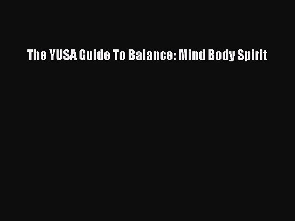 [PDF] The YUSA Guide To Balance: Mind Body Spirit [Download] Online