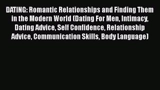 Download DATING: Romantic Relationships and Finding Them in the Modern World (Dating For Men