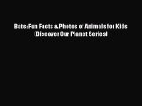 [PDF] Bats: Fun Facts & Photos of Animals for Kids (Discover Our Planet Series) [Download]