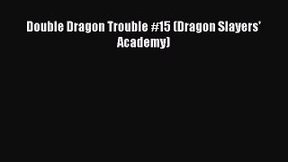 [PDF] Double Dragon Trouble #15 (Dragon Slayers' Academy) [Download] Online