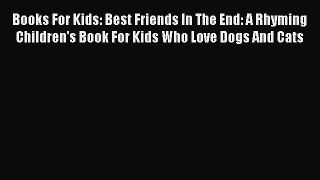 [PDF] Books For Kids: Best Friends In The End: A Rhyming Children's Book For Kids Who Love