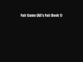 Download Fair Game (All's Fair Book 1) Free Books