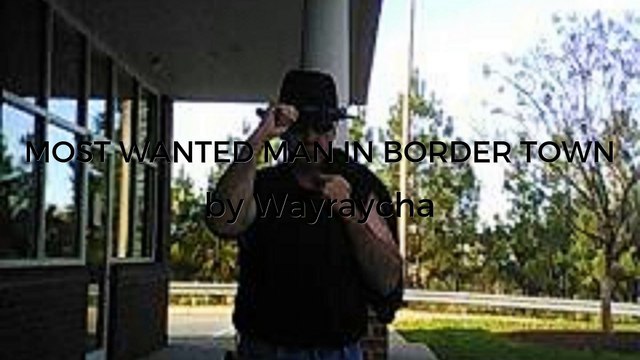 MOST WANTED MAN IN BORDER TOWN (AUDIO) ft. WAYNE RAY CHAVIS - Wayraycha