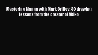 Read Mastering Manga with Mark Crilley: 30 drawing lessons from the creator of Akiko Ebook