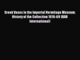 Read Greek Vases in the Imperial Hermitage Museum: History of the Collection 1816-69 (BAR International)