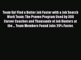 Read Team Up! Find a Better Job Faster with a Job Search Work Team: The Proven Program Used
