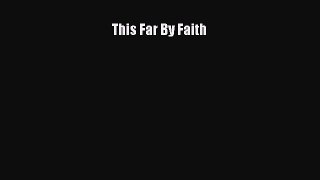 Read This Far By Faith Ebook Free