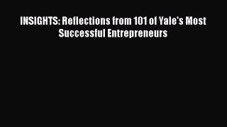 Read INSIGHTS: Reflections from 101 of Yale's Most Successful Entrepreneurs Ebook Free