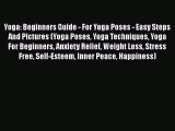 PDF Yoga: Beginners Guide - For Yoga Poses - Easy Steps And Pictures (Yoga Poses Yoga Techniques