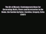 Download The Art of Mosaic: Contemporary Ideas for Decorating Walls Floors and Accessories