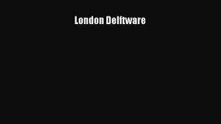 Read London Delftware Ebook Free