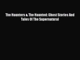 Download The Haunters & The Haunted: Ghost Stories And Tales Of The Supernatural  Read Online