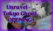 Unravel - Tokyo Ghoul OPENING HD (Guitar Cover By White Cliff) [-トーキョーグール- Op]