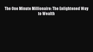 [PDF] The One Minute Millionaire: The Enlightened Way to Wealth [Read] Full Ebook