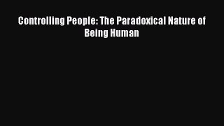 PDF Controlling People: The Paradoxical Nature of Being Human  Read Online