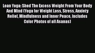 Download Lean Yoga: Shed The Excess Weight From Your Body And Mind (Yoga for Weight Loss Stress