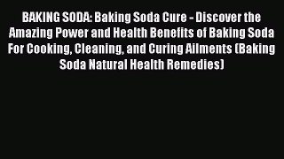 Download BAKING SODA: Baking Soda Cure - Discover the Amazing Power and Health Benefits of
