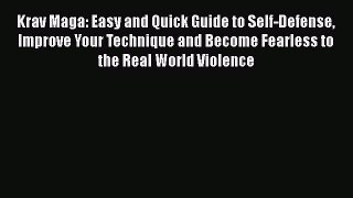 PDF Krav Maga: Easy and Quick Guide to Self-Defense Improve Your Technique and Become Fearless