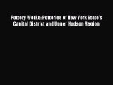 Download Pottery Works: Potteries of New York State's Capital District and Upper Hudson Region