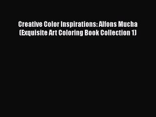 PDF Creative Color Inspirations: Alfons Mucha (Exquisite Art Coloring Book Collection 1) Free