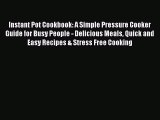 Download Instant Pot Cookbook: A Simple Pressure Cooker Guide for Busy People - Delicious Meals