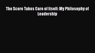 Download The Score Takes Care of Itself: My Philosophy of Leadership Ebook Free
