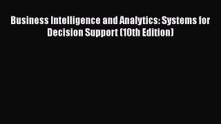 Read Business Intelligence and Analytics: Systems for Decision Support (10th Edition) Ebook