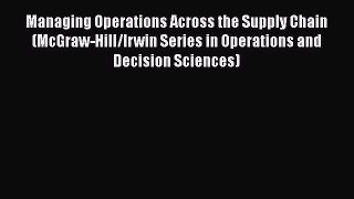 Read Managing Operations Across the Supply Chain (McGraw-Hill/Irwin Series in Operations and