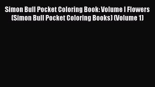 Download Simon Bull Pocket Coloring Book: Volume I Flowers (Simon Bull Pocket Coloring Books)