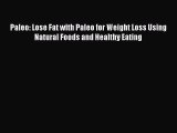 Download Paleo: Lose Fat with Paleo for Weight Loss Using Natural Foods and Healthy Eating