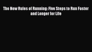 Download The New Rules of Running: Five Steps to Run Faster and Longer for Life  EBook