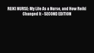 Download REIKI NURSE: My Life As a Nurse and How Reiki Changed It - SECOND EDITION Free Books