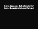 Download Relative Strangers: A Modern Vampire Story (Sophie Morgan Vampire Series) (Volume