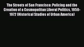 PDF The Streets of San Francisco: Policing and the Creation of a Cosmopolitan Liberal Politics
