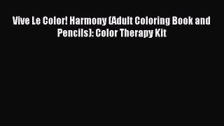 Read Vive Le Color! Harmony (Adult Coloring Book and Pencils): Color Therapy Kit Ebook Free